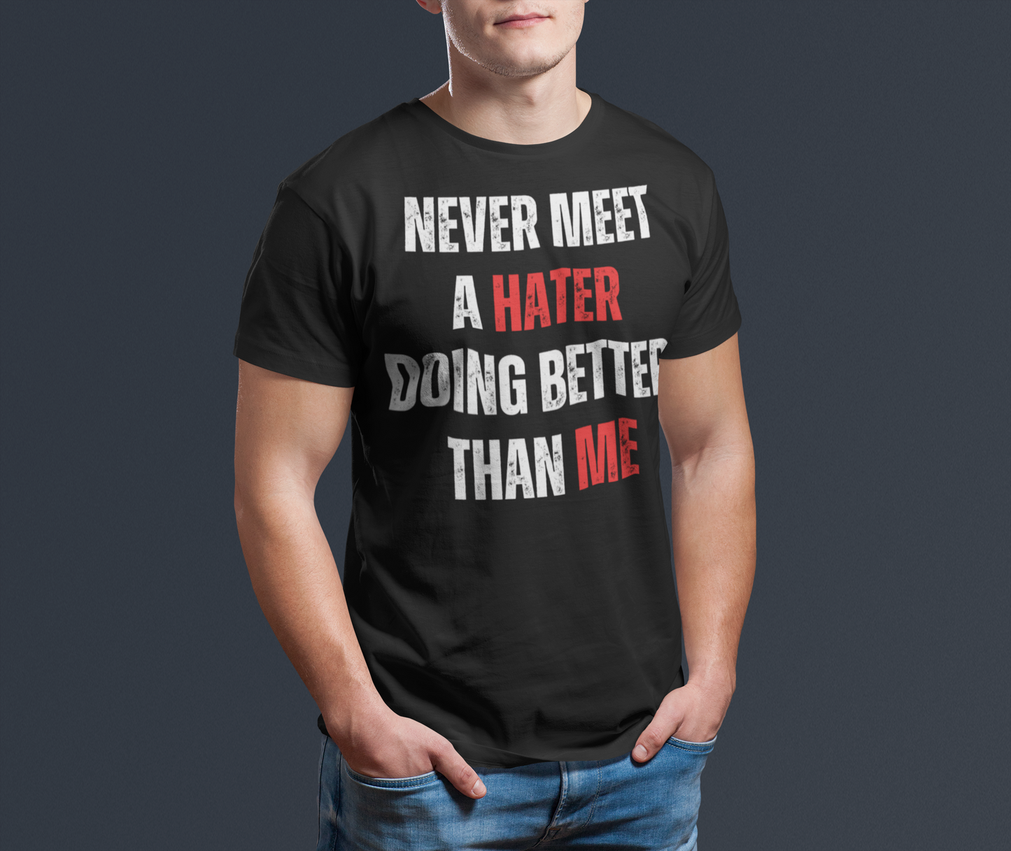 Never Meet A Hater Doing Better Than Me - Men's Designer Tee | Inspirational Quote Shirt