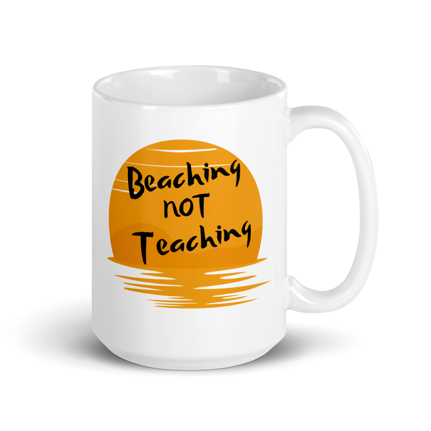 Beaching NOT Teaching 15oz Mug - The Ideal Summer Teacher's Break Coffee Cup